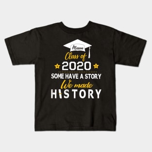 Mason Class Of 2020 Some Have A Story We Made History Social Distancing Fighting Coronavirus 2020 Kids T-Shirt